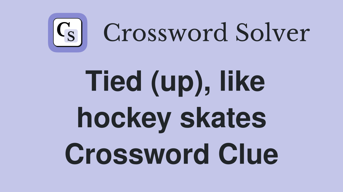 Tied (up), like hockey skates Crossword Clue Answers Crossword Solver